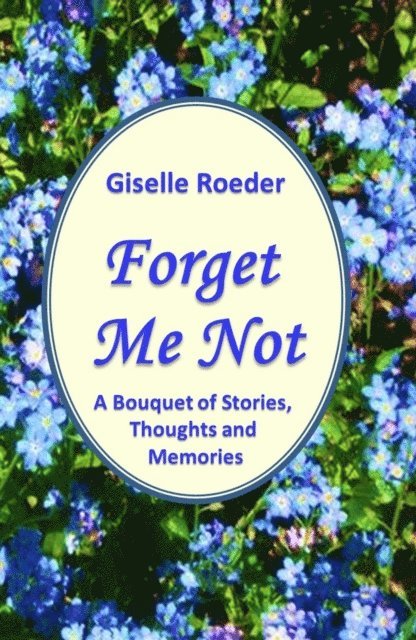 Giselle Roeder - Forget Me Not: A Bouquet of Stories, Thoughts and Memories, E-bok. Tillgänglighet: Lägg i varukorg