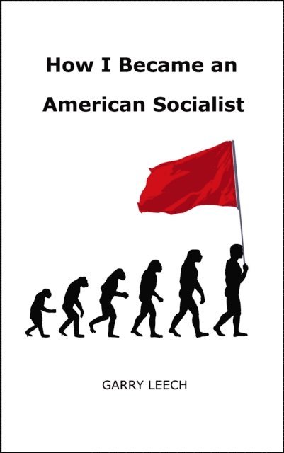 Garry Leech - How I Became an American Socialist, E-bok