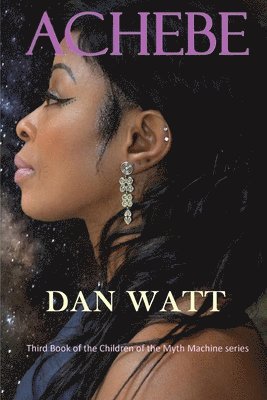 Dan Watt - Achebe: Third Book of the Children of the Myth Machine, Häftad