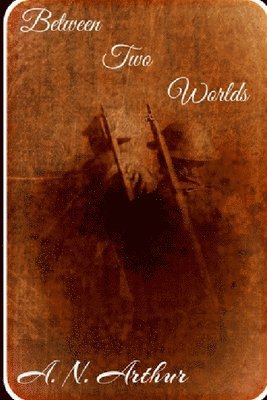 A. N. Arthur - Between Two Worlds, Häftad