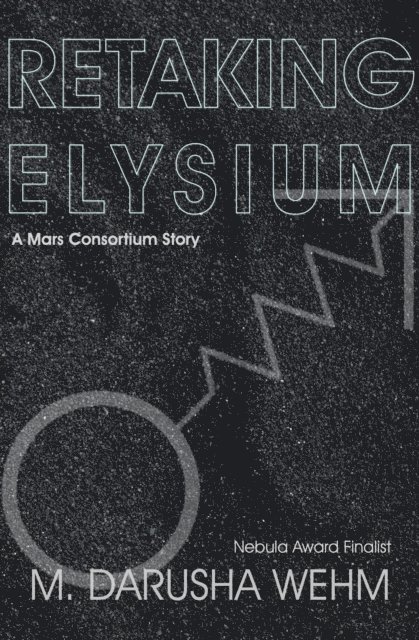 M. Darusha Wehm - Retaking Elysium, E-bok