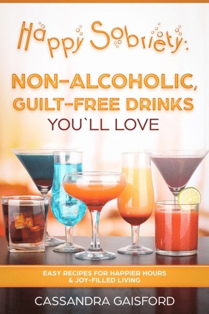Cassandra Gaisford - Happy Sobriety: Non-Alcoholic Guilt-Free Drinks You'll Love, E-bok