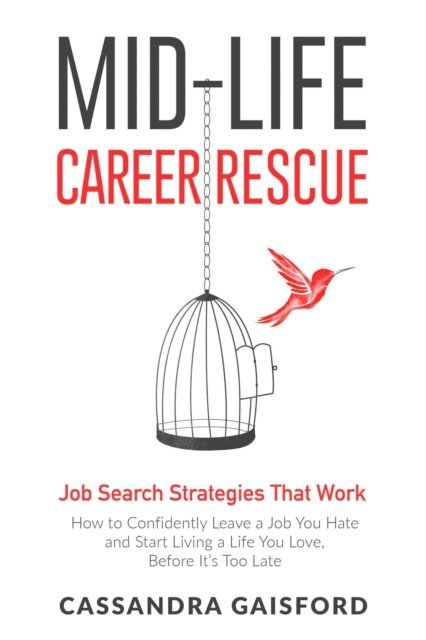 Cassandra Gaisford - Mid-Life Career Rescue : Job Search Strategies That Work, E-bok
