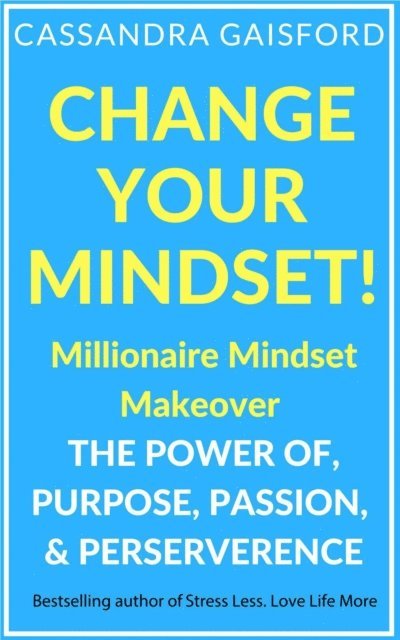 Cassandra Gaisford - Change Your Mindset: Millionaire Mindset Makeover, E-bok