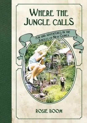 Rosie Boom - Where the Jungle Calls: Fun and Adventures in the Jungles of New Guinea, Häftad. Tillgänglighet: Lägg i varukorg