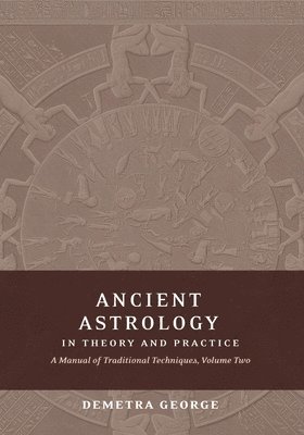 Demetra George - Ancient Astrology in Theory and Practice, Häftad