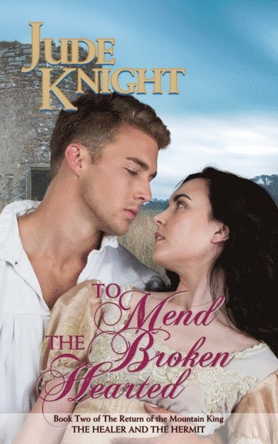 Jude Knight - To Mend the Broken-Hearted: The Healer and the Hermit, E-bok