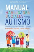 Manual de Habilidades Sociales para el Autismo: Actividades para ayudar a los nin&#771;os a aprender habilidades sociales y hacer amigos