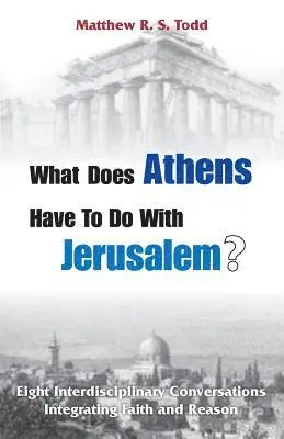 Matthew Rs Todd - What Does Athens Have to Do with Jerusalem?, Häftad. Tillgänglighet: Lägg i varukorg