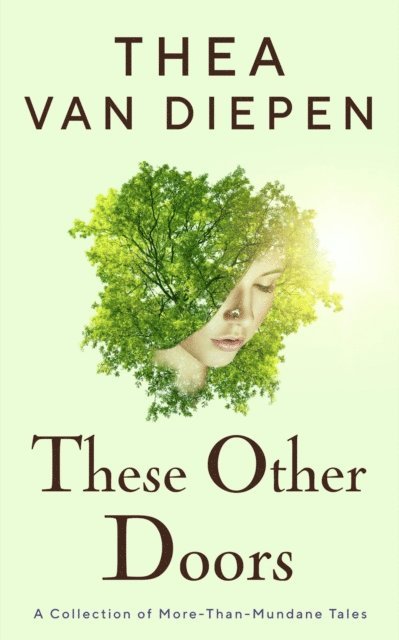 Thea van Diepen - These Other Doors: A Collection of More-Than-Mundane Tales, E-bok
