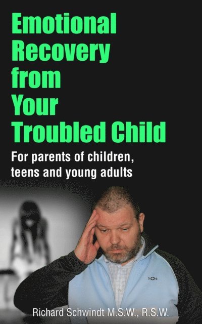 Richard Schwindt - Emotional Recovery from Your Troubled Child, E-bok