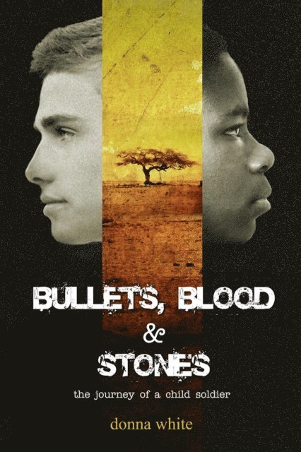 Donna White - Bullets, Blood and Stones: The Journey of a Child Soldier, Book 1 in the Stones Trilogy Series, E-bok