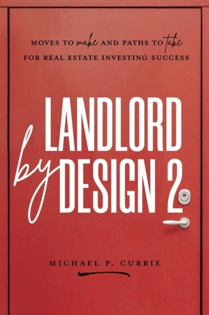 Michael P Currie - Landlord by Design 2: Moves to Make and Paths to Take for Real Estate Investing Success, E-bok. Tillgänglighet: Lägg i varukorg