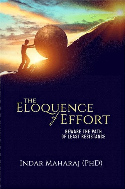 Indar Maharaj - Eloquence of Effort: Beware the Path of Least Resistance, E-bok