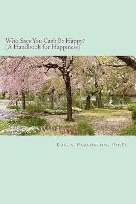 Karen L. Parsonson - Who Says You Can't Be Happy?: Handbook for Happiness, Häftad. Tillgänglighet: Lägg i varukorg