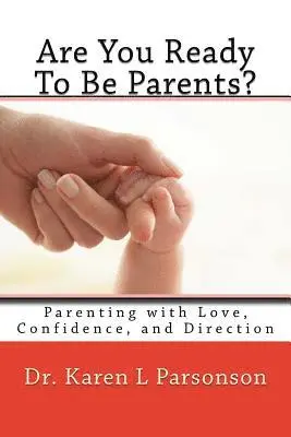 Karen L. Parsonson - Are You Ready To Be Parents? Parenting with Confidence, Love, and Direction, Häftad. Tillgänglighet: Lägg i varukorg