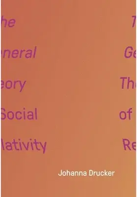 Johanna Drucker - General Theory of Social Relativity, Häftad. Tillgänglighet: Tillfälligt slut