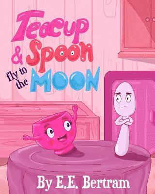 E E Bertram, E. E. Bertram, E.E. Bertram - Teacup & Spoon - Fly to the Moon, Häftad
