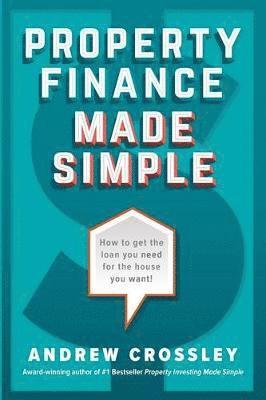 Andrew Crossley - Property Finance Made Simple: How to get the loan you need for the house you want, Häftad. Tillgänglighet: Lägg i varukorg