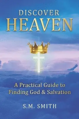 S. M. Smith - Discover Heaven: A Practical Guide to Finding God and Salvation, Häftad. Tillgänglighet: Lägg i varukorg