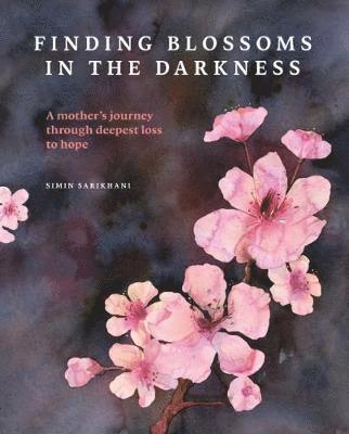 Simin Sarikhani - Finding Blossoms in the Darkness, Häftad