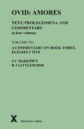Ovid: Amores. Text, Prolegomena and Commentary in four volumes. Volume IV.i. A Commentary on Book Three, Elegies 1 to 8