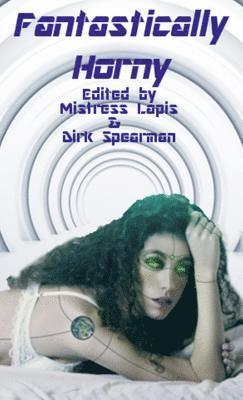 Mistress Lapis, dirk spearman - Fantastically Horny, E-bok