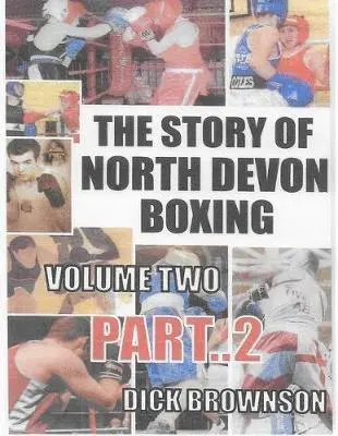 Dick Brownson - The Story of North Devon Boxing: Volume TWO, Part 2, Häftad. Tillgänglighet: Lägg i varukorg