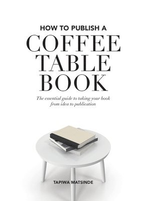 Tapiwa Matsinde - How to Publish a Coffee Table Book, Häftad. Tillgänglighet: Lägg i varukorg