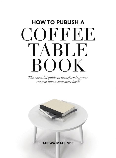 Tapiwa Matsinde - How to Publish a Coffee Table Book, E-bok. Tillgänglighet: Lägg i varukorg