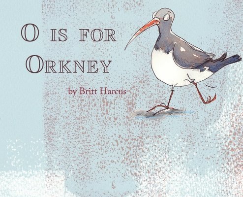 Britt Harcus - O is for Orkney, Inbunden. Tillgänglighet: Lägg i varukorg