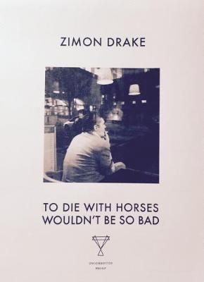Zimon Drake - To Die with Horses Wouldn't be So Bad, Häftad
