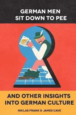 James Cave, Niklas Frank - German Men Sit Down to Pee and Other Insights in German Culture, Häftad. Tillgänglighet: Lägg i varukorg