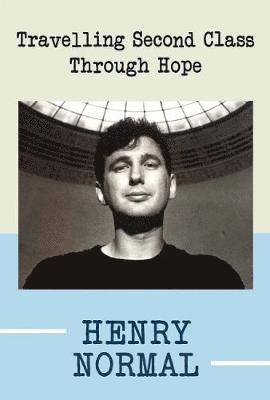 Henry Normal - Travelling Second Class Through Hope, Häftad