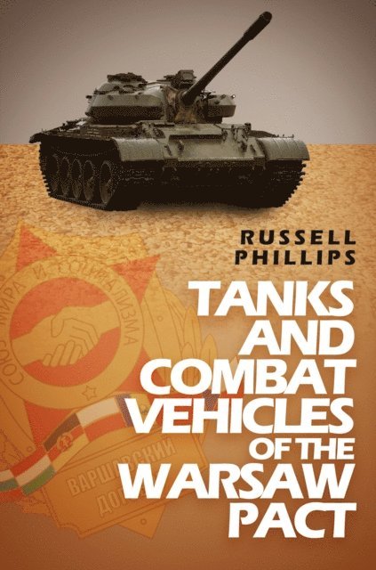 Russell Phillips - Tanks and Combat Vehicles of the Warsaw Pact, E-bok