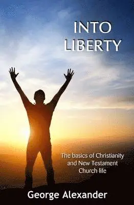 George Alexander - Into Liberty, Häftad. Tillgänglighet: Lägg i varukorg