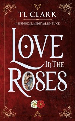 TL Clark - Love in the Roses, Häftad. Tillgänglighet: Lägg i varukorg