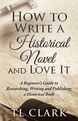 Tl Clark - How To Write A Historical Novel And Love It, Häftad. Tillgänglighet: Lägg i varukorg