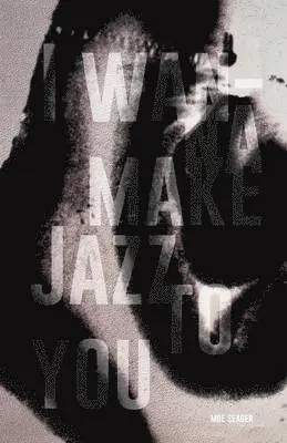 Moe Seager - I Wanna Make Jazz to You, Häftad. Tillgänglighet: Lägg i varukorg