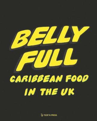 Riaz Phillips - Belly Full: Caribbean Food in the UK, Inbunden. Tillgänglighet: Tillfälligt slut