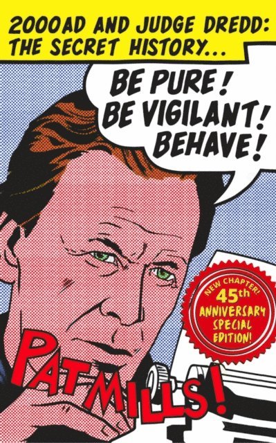 Pat Mills - Be Pure! Be Vigilant! Behave! 2000AD & Judge Dredd: The Secret History 45th Anniversary Edition, E-bok