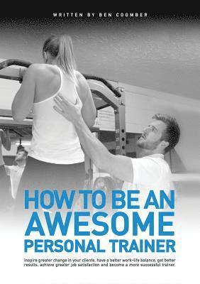 Ben Coomber, Jane Black, Charlotte Thompson - How to be an Awesome Personal Trainer, Häftad. Tillgänglighet: Lägg i varukorg