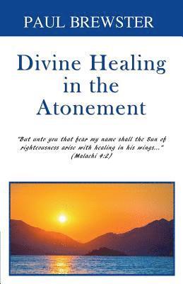 Paul Brewster - Divine Healing in the Atonement, Häftad