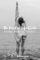M. J. Robertson - The Fearless Life Guide: An All To Love Project, Häftad. Tillgänglighet: Lägg i varukorg