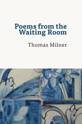 Thomas Milner - Poems from the Waiting Room, Inbunden. Tillgänglighet: Lägg i varukorg