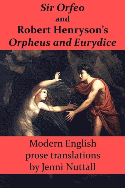 Jenni Nuttall - Sir Orfeo and Robert Henryson's Orpheus and Eurydice: Modern English Prose Translations, E-bok