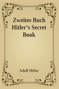 Zweites Buch (Secret Book): Adolf Hitler's Sequel to Mein Kamph