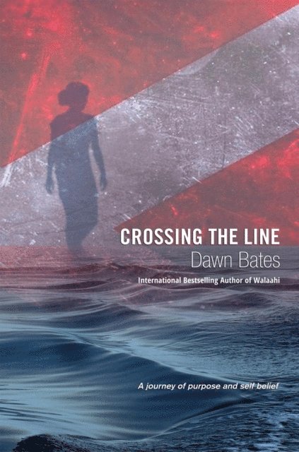 Dawn Bates - Crossing the Line: A Journey of Purpose and Self Belief, E-bok