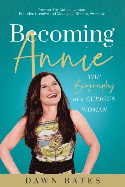 Dawn Bates - Becoming Annie: The Biography of a Curious Woman, E-bok