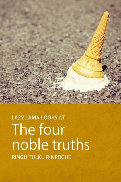 Ringu Tulku - Lazy Lama looks at The Four Noble Truths, E-bok